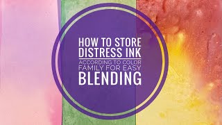 How to Store Distress Ink by Color Families For Perfect Blending