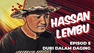 DRAMA HASSAN LEMBU Episod 5 - DURI DALAM DAGING