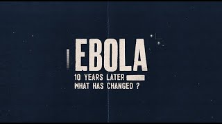 Ebola, 10 years on: what have we learned?