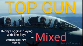 Kenny Loggins: PLAYING WITH THE BOYS - :(TOP GUN MAVERICK) : - OneRepublic: I Ain't Worried *Mixed*