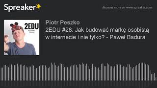 2EDU #28. Jak budować markę osobistą w internecie i nie tylko? - Paweł Badura