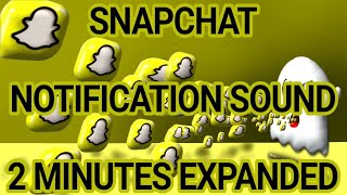 SNAPCHAT NOTIFICATION SOUND 2 MINUTES EXPANDED