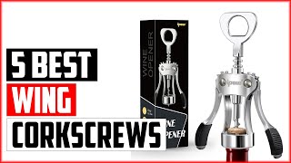 Top 5 Best Wing Corkscrews In 2024