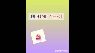 SCIENCE FORM 2 : BOUNCY EGG