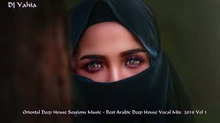 2 Hours Oriental Deep House Sessions Music - Best Arabic Deep House Vocal Mix 2018 Vol 1 DJ Yahia