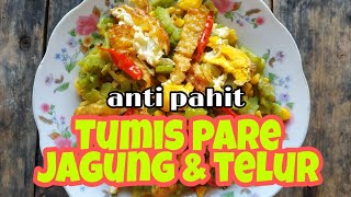 JIKA TAHU TIPS INI, DIJAMIN KAMU BAKALAN KETAGIHAN MAKAN PARE!! RESEP TUMIS PARE JAGUNG & TELUR