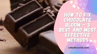 How To Fix Chocolate Bloom – 3 Best and Most Effective Methods