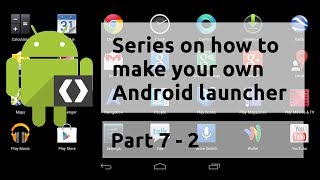 SERIES P7-2; How to Create your own Android Launcher / Home Screen Application tutorial