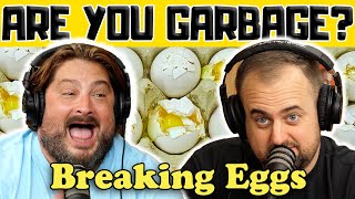 Breaking Eggs w/ Kippy & Foley - Are You Garbage Comedy Podcast Clip