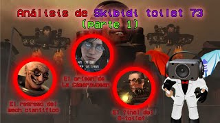 Análisis al Completo de Skibidi toilet 73 (parte 1) (Analisis Definitivo del Episodio)