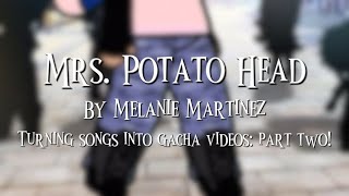 Songs in to gacha videos - part 2 - Mrs. Potato Head