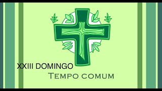 XXIII DOMINGO DO TEMPO COMUM ANA A