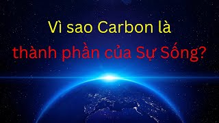 Vì sao Carbon là thành phần của Sự Sống? | Tri thức nhân loại