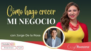 ¿Cómo hago crecer mi negocio? con Jorge De la Rosa