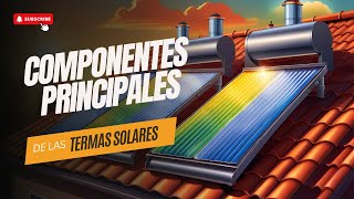 Todo lo que Necesitas Saber sobre los Componentes de las Termas Solares