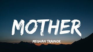 Meghan Trainor - Mother (Lyrics)| "i am your mother"