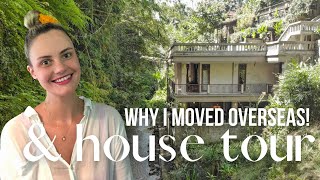 Why I moved overseas & amazing house tour!