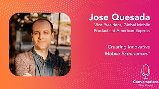 Creating Innovative Mobile Experiences - Jose Quesada - Conversations That Matter - Episode #60