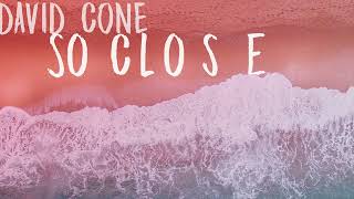 David Cone - So Close (Official Audio)