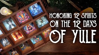 Honoring 12 spirits on the 12 days of Yule - How an Art Witch Celebrates Yule - Magical Crafting