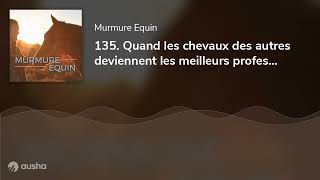 135. Quand les chevaux des autres deviennent les meilleurs professeurs - Interview de Mélanie de ...