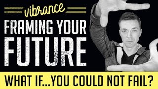 Vibrance - Framing Your FUTURE