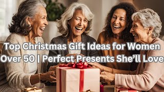 Top Christmas Gift Ideas for Women Over 50 | Perfect Presents She’ll Love