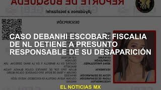 Caso Debanhi Escobar: Fiscalía Nacional detiene a presunto responsable de su desaparición