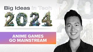 2024 Big Ideas: Anime Games Go Mainstream with Robin Guo