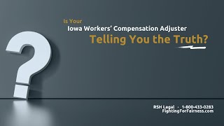 Is Your Iowa Workers’ Compensation Adjuster Telling You the Truth?