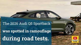 The 2026 Audi Q5 Sportback was spotted in camouflage during road tests.