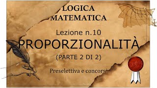 10- Logica matematica, preselettiva e concorsi. LA PROPORZIONALITÀ (parte 2 di 2). Che cos'è?