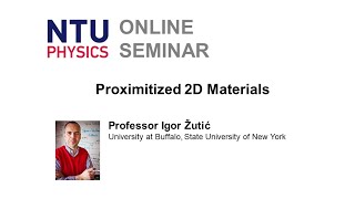 Physics Seminar: Proximitized 2D Materials | Igor Žutić