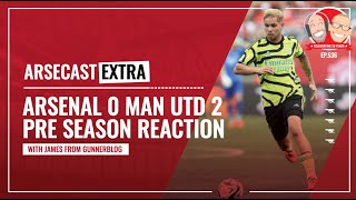 Arsenal 0 Manchester United 2 Pre-Season Reaction | Arsecast Extra