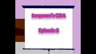 Icequeen's Q&A: Episode 2