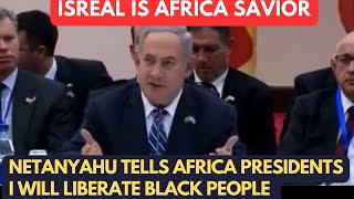 Netanyahu I will liberate black people in Africa the audacity thinks Israel is the savior of Africa