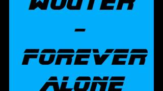 Wouter - Forever Alone