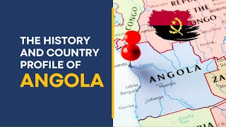 History and Country Profile of Angola