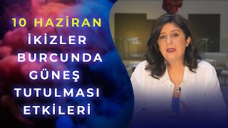 10 Haziran İkizler Burcu Güneş Tutulması Etkileri | Astrolog Seçkin İlbuğa anlatıyor