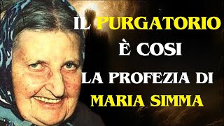 RIVELATO COME E' FATTO IL PURGATORIO: LA PROFEZIA DI MARIA SIMMA