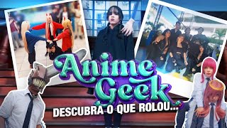 Fui no Anime Geek!!! (Vlog)