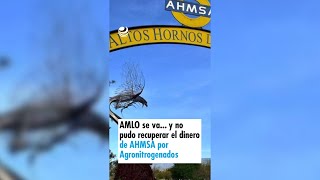 AMLO se va... y no pudo recuperar el dinero de AHMSA por Agronitrogenados