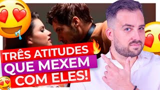 3 atitudes que os HOMENS AMAM e que você PRECISA CONHECER!