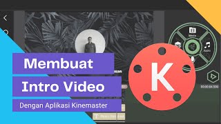 TUTORIAL MEMBUAT INTRO VIDEO MENGGUNAKAN APLIKASI KINEMASTER