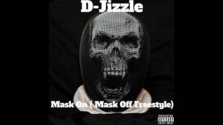 D-Jizzle Mask On ( Mask Off Freestyle)