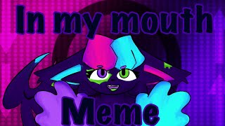 In My Mouth|Animation Meme