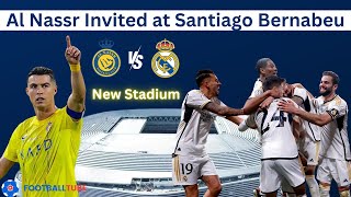 Real Madrid Invites Al Nassr to Play Friendly Match at New Santiago Bernabeu | FootballTube