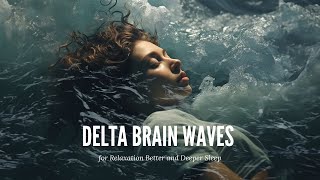 Delta Brain Waves for Relaxation, Better and Deeper Sleep