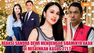 REAKSI SANDRA DEWI MENDENGAR SUAMINYA HARVEY MOEIS AKAN DI MISKINKAN DARI KASUS 271 T