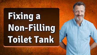 Fixing a Non-Filling Toilet Tank